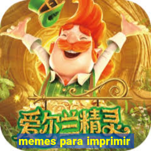 memes para imprimir